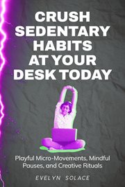 Crush Sedentary Habits at Your Desk Today cover image