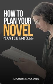 How to Plan Your Novel : Plan for Success, #1 cover image