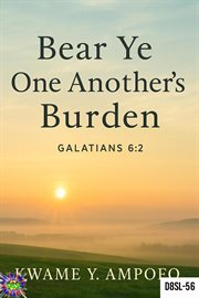 Bear Ye One Another's Burden: Gal 6: 2 : December 8 Spiritual Liberation Series, #56 cover image