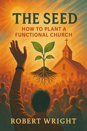 The Seed: How to Plant a Functional Church cover image