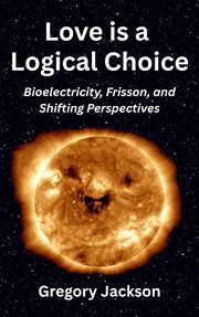 Love Is a Logical Choice: Bioelectricity, Frisson, and Shifting Perspectives cover image