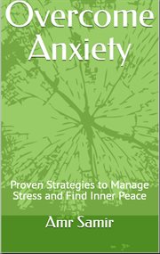 Overcome Anxiety: Proven Strategies to Manage Stress and Find Inner Peace cover image