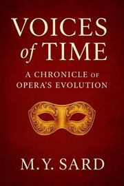 Voices of Time: A Chronicle of Opera's Evolution cover image