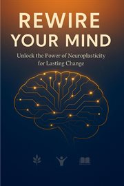 Rewire Your Mind: Unlock the Power of Neuroplasticity for Lasting Change cover image
