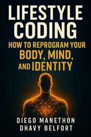Lifestyle Coding: How to Reprogram Your Body, Mind, and Identity cover image