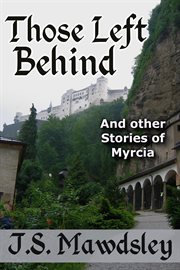 Those Left Behind: And Other Stories of Myrcia cover image