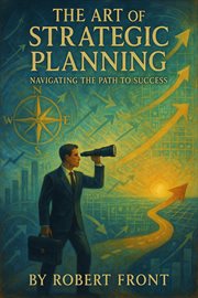 The Art of Strategic Planning: Navigating the Path to Success cover image