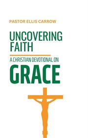 Uncovering Faith: A Christian Devotional on Grace cover image