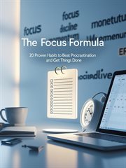 The Focus Formula: 20 Habits to Beat Procrastination & Get Things Done cover image