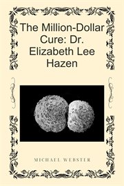 The Million-Dollar Cure: Dr. Elizabeth Lee Hazen cover image