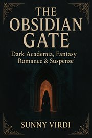 The Obsidian Gate: Dark Academia, Fantasy, Romance & Suspense cover image