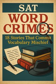 SAT Word Crimes: 18 Stories That Commit Vocabulary Mischief cover image