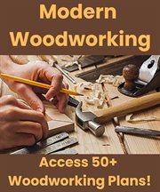 Modern Woodworking: Access 50+ Woodworking Plans! cover image
