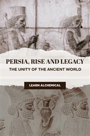 Persia, Rise and Legacy: The Unity of the Ancient World : Odyssey Of Empires, Dynasties And Civilzations, #1 cover image