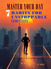 Master Your Day: 7 Habits for Unstoppable Productivity cover image