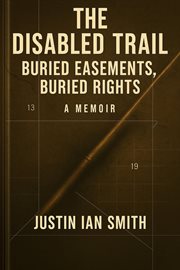 The Disabled Trail: Buried Easements, Buried Rights: A Memoir cover image