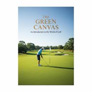 The Green Canvas: An Introduction to the World of Golf cover image