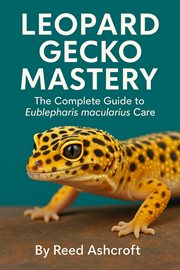 Leopard Gecko Mastery the Complete Guide to Eublepharis macularius Care cover image