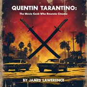 Quentin Tarantino: The Movie Geek Who Rewrote Cinema cover image