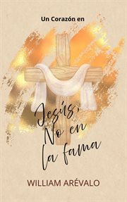 Un corazón en Jesús, No en la fama cover image