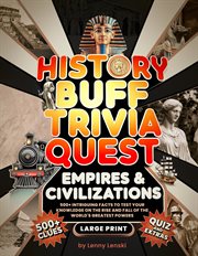 History Buff Trivia Quest: 500+ Intriguing Facts to Test Your Knowledge on the Rise and Fall of Grea cover image