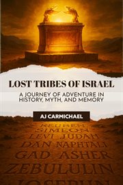 Lost Tribes of Israel: A Journey of Adventure in History, Myth, and Memory : Legends Of Antiquity, #5 cover image