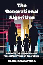 The Generational Algorithm: Rewriting the Emotional Code Passed Down Through Generations cover image