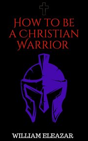 How to Be a Christian Warrior cover image
