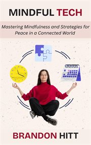 Mindful Tech: Mastering Mindfulness and Strategies for Peace in a Connected World cover image