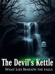 The Devil's Kettle - What Lies Beneath the Falls cover image