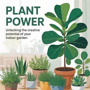 Plant Power: Unlocking the Creative Potential of Your Indoor Garden cover image