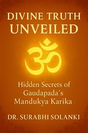 Divine Truth Unveiled: Hidden Secrets of Gaudapada's Mandukya Karika cover image