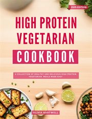 High Protein Vegetarian Cookbook: A Collection of Healthy and Delicious High Protein Vegetarian Meal : Vegetarian Cooking Made Easy, #2 cover image
