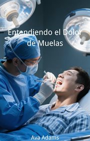 Entendiendo el Dolor de Muelas