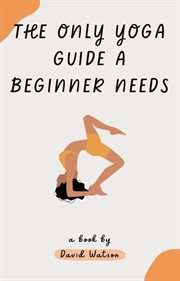 The Only Yoga Guide a Beginner Needs cover image