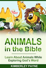 Animals in the Bible: Learn About Animals While Exploring God's Word cover image