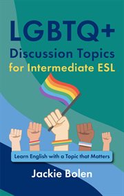 LGBTQ+ Discussion Topics for Intermediate ESL: Learn English With a Topic That Matters cover image
