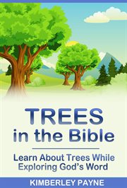 Trees in the Bible: Learn About Trees While Exploring God's Word : Exploring God's Word. Exploring God's Word cover image
