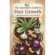 The Ancestors Guide to Hair Growth cover image
