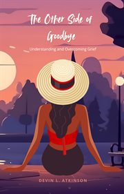 The Other Side of Goodbye: Understanding and Overcoming Grief cover image