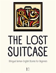The Lost Suitcase: Bilingual German-English Stories for Beginners cover image