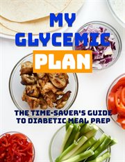 My Glycemic Plan: The Time-Saver's Guide to Diabetic Meal Prep cover image