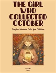 The Girl Who Collected October: Magical Autumn Tales for Children cover image