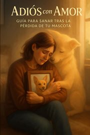 Adiós con Amor: Guía Para Sanar tras la Pérdida de tu Mascota cover image