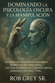 Dominando la Psicología Oscura y la Manipulación: Técnicas de Persuasión Subliminal, Manipulación Em cover image