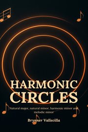 Harmonic Circles: Natural Major, Natural Minor, Harmonic Minor and Melodic Minor : Harmonic Circles, #1 cover image
