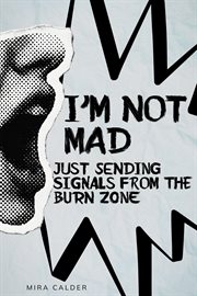 I'm Not Mad, Just Sending Signals From the Burn Zone cover image