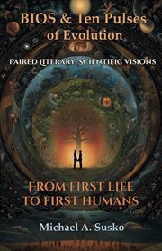 Bios & Ten Pulses of Evolution: Paired Literary-Scientific Visions - From First Life to First Humans cover image