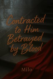 Contracted to Him, Betrayed by Blood cover image