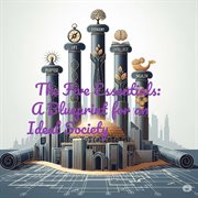 The Five Essentials: A Blueprint for an Ideal Society cover image